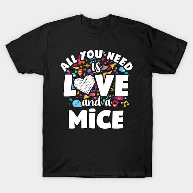 All you need is love and a mice T-Shirt by SerenityByAlex